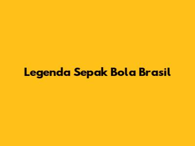 Legenda Sepak Bola Brasil