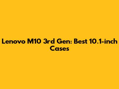 Lenovo M10 3rd Gen: Best 10.1-inch Cases
