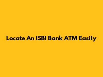Locate An ISBI Bank ATM Easily