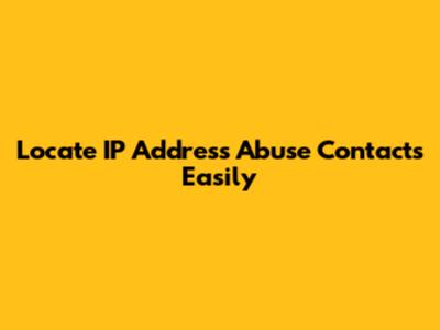 Locate IP Address Abuse Contacts Easily