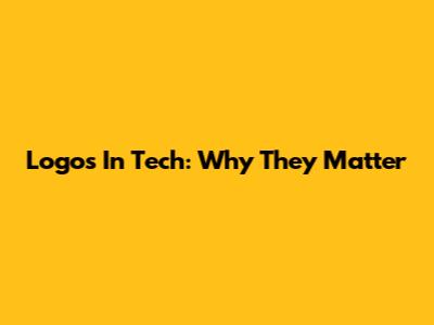 Logos In Tech: Why They Matter