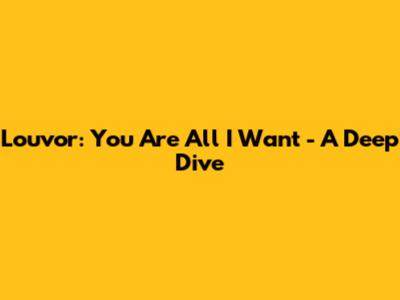 Louvor: You Are All I Want - A Deep Dive