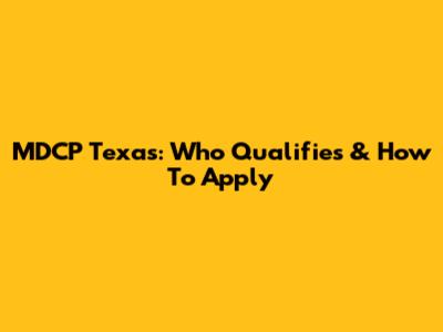 MDCP Texas: Who Qualifies & How To Apply