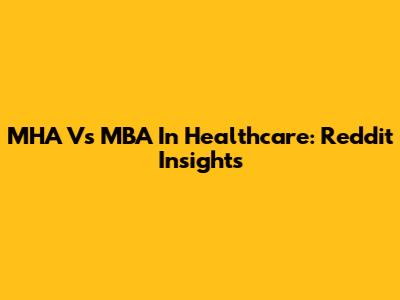 MHA Vs MBA In Healthcare: Reddit Insights