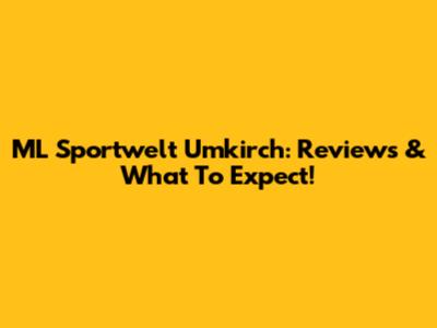 ML Sportwelt Umkirch: Reviews & What To Expect!