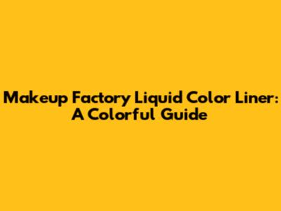 Makeup Factory Liquid Color Liner: A Colorful Guide