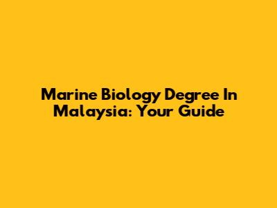 Marine Biology Degree In Malaysia: Your Guide