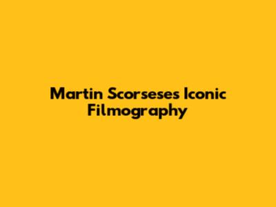Martin Scorsese's Iconic Filmography