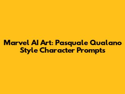 Marvel AI Art: Pasquale Qualano Style Character Prompts