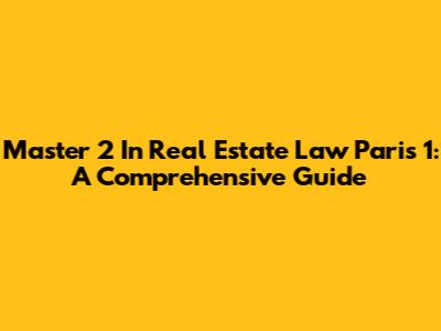Master 2 In Real Estate Law Paris 1: A Comprehensive Guide