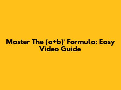 Master The (a+b)³ Formula: Easy Video Guide