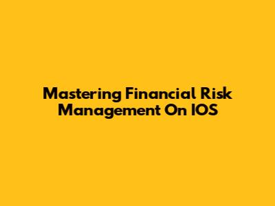 Mastering Financial Risk Management On IOS