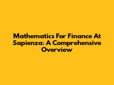 Mathematics For Finance At Sapienza: A Comprehensive Overview