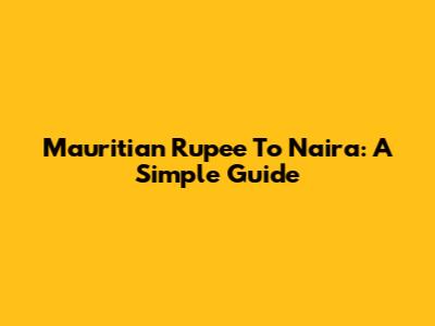 Mauritian Rupee To Naira: A Simple Guide