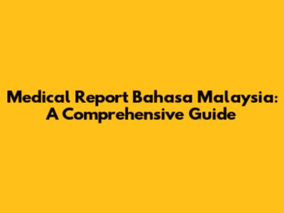 Medical Report Bahasa Malaysia: A Comprehensive Guide