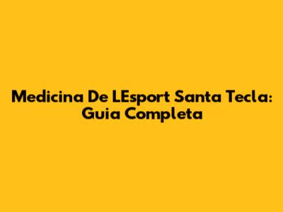Medicina De L'Esport Santa Tecla: Guia Completa