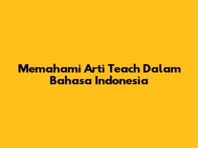 Memahami Arti 'Teach' Dalam Bahasa Indonesia