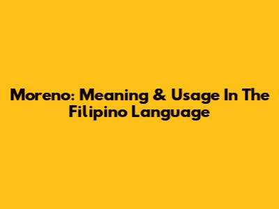 Moreno: Meaning & Usage In The Filipino Language