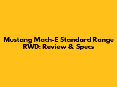 Mustang Mach-E Standard Range RWD: Review & Specs