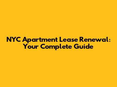 NYC Apartment Lease Renewal: Your Complete Guide