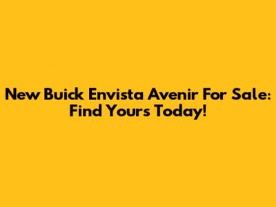 New Buick Envista Avenir For Sale: Find Yours Today!