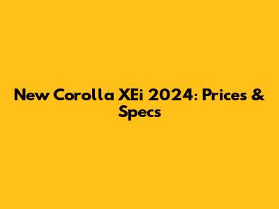 New Corolla XEi 2024: Prices & Specs