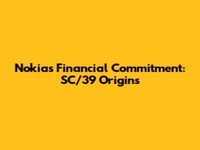 Nokia's Financial Commitment: SC/39 Origins