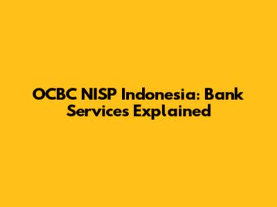 OCBC NISP Indonesia: Bank Services Explained