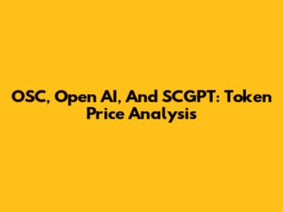 OSC, Open AI, And SCGPT: Token Price Analysis
