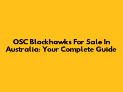 OSC Blackhawks For Sale In Australia: Your Complete Guide
