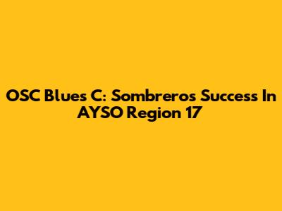 OSC Blues C: Sombrero's Success In AYSO Region 17