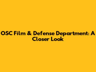 OSC Film & Defense Department: A Closer Look