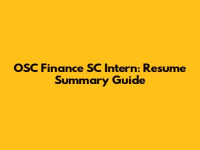 OSC Finance SC Intern: Resume Summary Guide