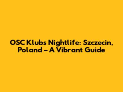 OSC Klub's Nightlife: Szczecin, Poland – A Vibrant Guide