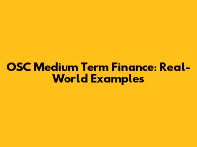 OSC Medium Term Finance: Real-World Examples