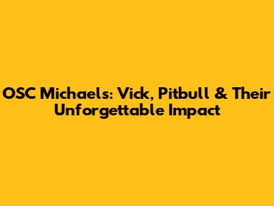 OSC Michael's: Vick, Pitbull & Their Unforgettable Impact