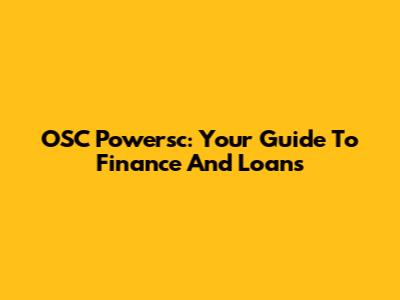 OSC Powersc: Your Guide To Finance And Loans