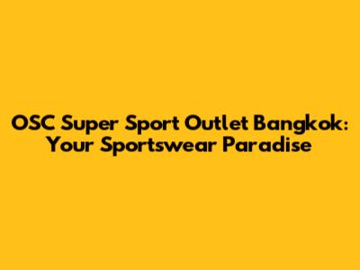 OSC Super Sport Outlet Bangkok: Your Sportswear Paradise