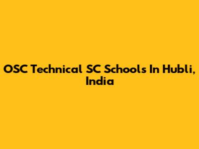 OSC Technical SC Schools In Hubli, India