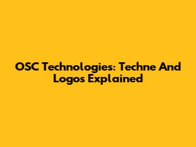 OSC Technologies: Techne And Logos Explained