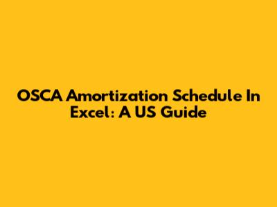 OSCA Amortization Schedule In Excel: A US Guide