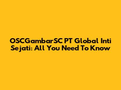 OSCGambarSC PT Global Inti Sejati: All You Need To Know
