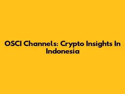 OSCI Channels: Crypto Insights In Indonesia