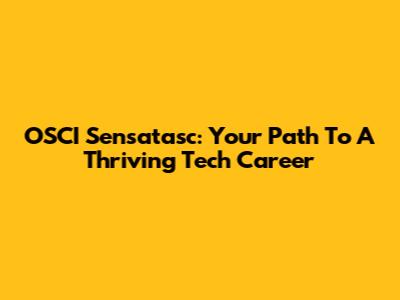 OSCI Sensatasc: Your Path To A Thriving Tech Career