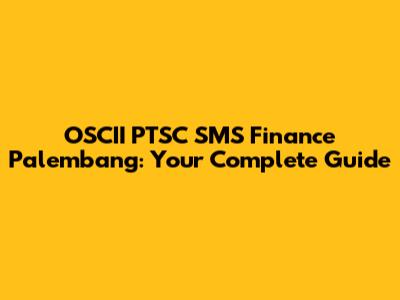 OSCII PTSC SMS Finance Palembang: Your Complete Guide