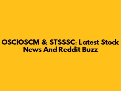 OSCIOSCM & STSSSC: Latest Stock News And Reddit Buzz