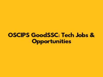 OSCIPS GoodSSC: Tech Jobs & Opportunities