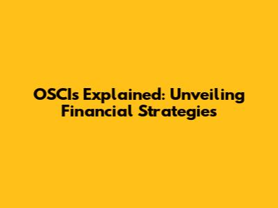 OSCIs Explained: Unveiling Financial Strategies