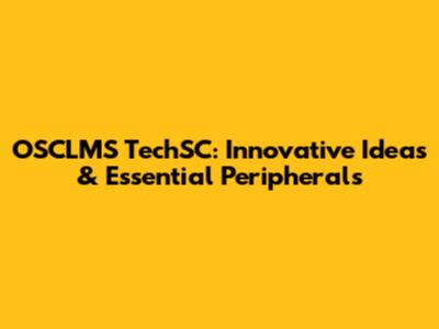 OSCLMS TechSC: Innovative Ideas & Essential Peripherals