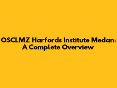 OSCLMZ Harfords Institute Medan: A Complete Overview
